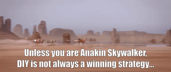 Unless you are Anakin Skywalker, DIY is not always a winning strategy