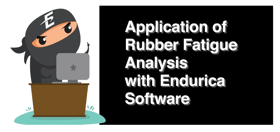 Application of Rubber Fatigue Analysis with Endurica Software.