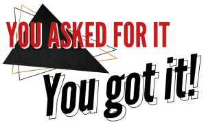 You Asked For it, You got it!