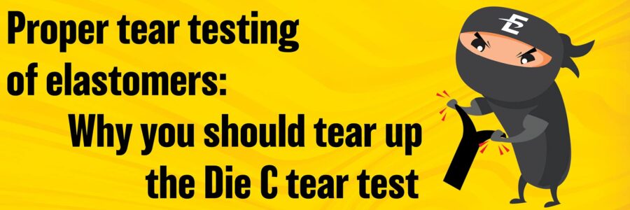 Proper tear testing of elastomers: Why you should tear up the Die C tear test