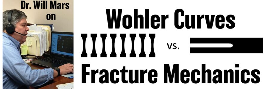Dr. Will Mars on Wohler Curves vs. Fracture Mechanics
