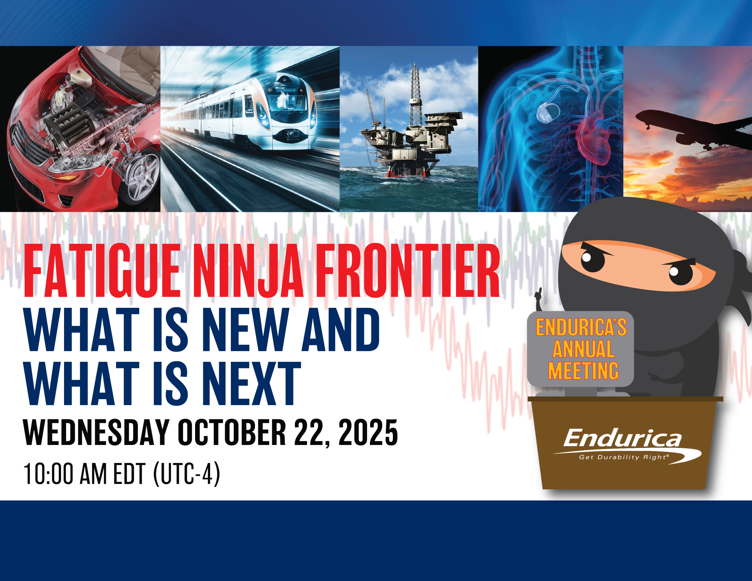 Endurica's 2nd Annual Meeting - Fatigue Ninja Frontier: What is New and What is Next